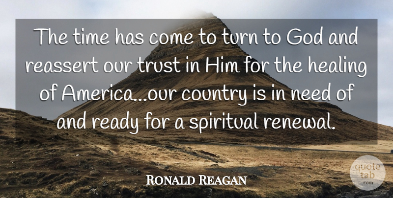 Ronald Reagan Quote About Spiritual, Country, Healing: The Time Has Come To...