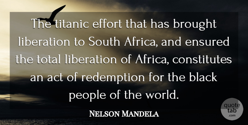 Nelson Mandela Quote About People, Effort, Black: The Titanic Effort That Has...