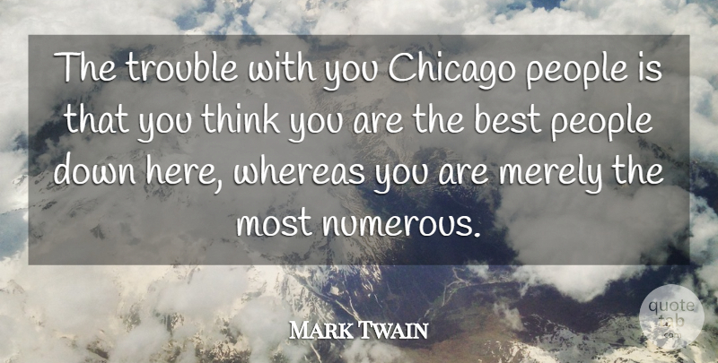 Mark Twain Quote About Best, Chicago, Merely, People, Trouble: The Trouble With You Chicago...