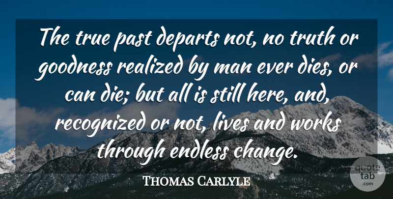Thomas Carlyle Quote About Life, Change, Truth: The True Past Departs Not...