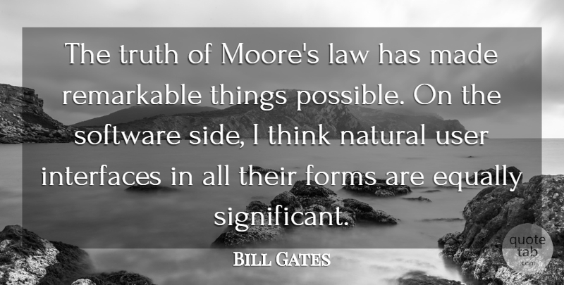Bill Gates Quote About Thinking, Law, Sides: The Truth Of Moores Law...