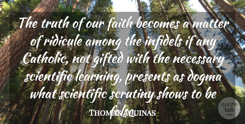 Thomas Aquinas Quote About Catholic, Matter, Dogma: The Truth Of Our Faith...