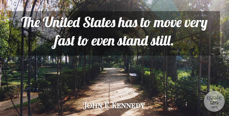 John F. Kennedy Quote About Moving, America, Progress: The United States Has To...