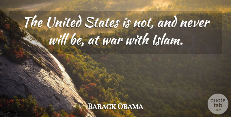 Barack Obama Quote About States, United, War: The United States Is Not...