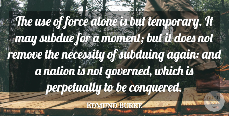 Edmund Burke Quote About Inspirational, Government, Doe: The Use Of Force Alone...