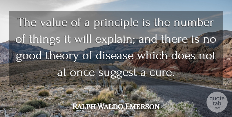 Ralph Waldo Emerson Quote About Disease, Good, Number, Principle, Suggest: The Value Of A Principle...
