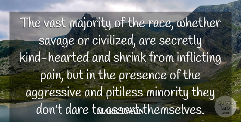 Mark Twain Quote About Aggressive, Assert, Dare, Majority, Minority: The Vast Majority Of The...