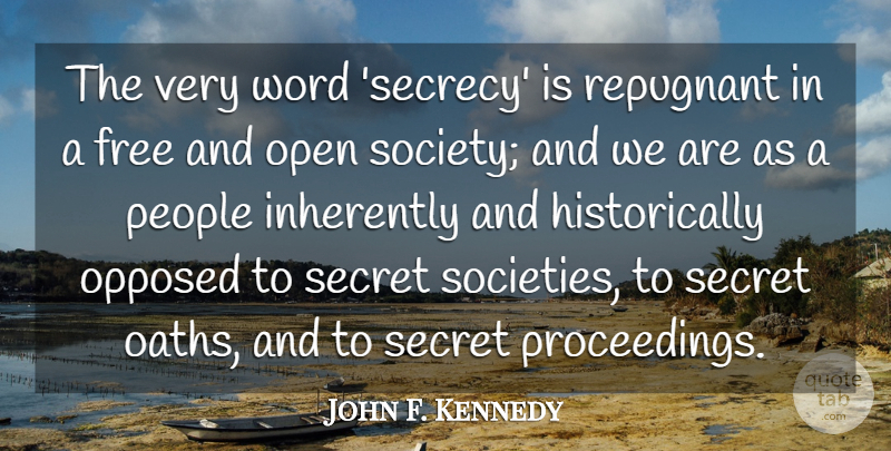 John F. Kennedy Quote About Long Ago, People, Secret: The Very Word Secrecy Is...
