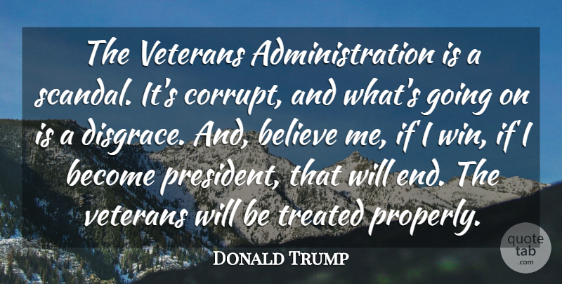 Donald Trump Quote About Believe, Treated: The Veterans Administration Is A...