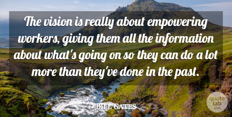 Bill Gates Quote About Empowering, Giving, Information, Vision: The Vision Is Really About...