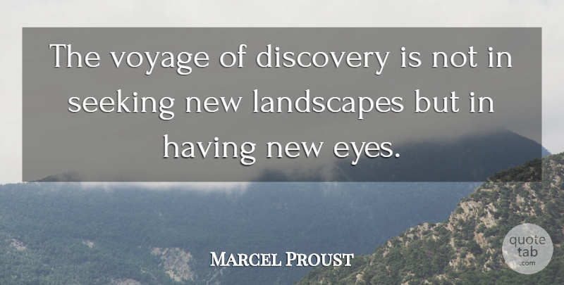 Marcel Proust Quote About Landscapes, Seeking, Voyage: The Voyage Of Discovery Is...