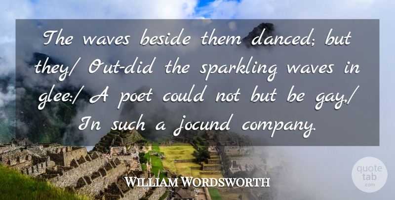 William Wordsworth Quote About Beside, Poet, Waves: The Waves Beside Them Danced...