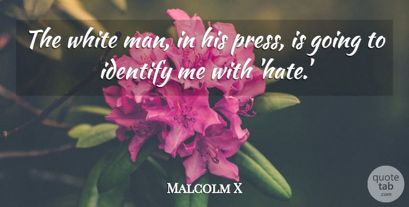 Malcolm X Quote About Identify: The White Man In His...