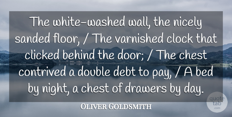 Oliver Goldsmith Quote About Bed, Behind, Chest, Clicked, Clock: The White Washed Wall The...