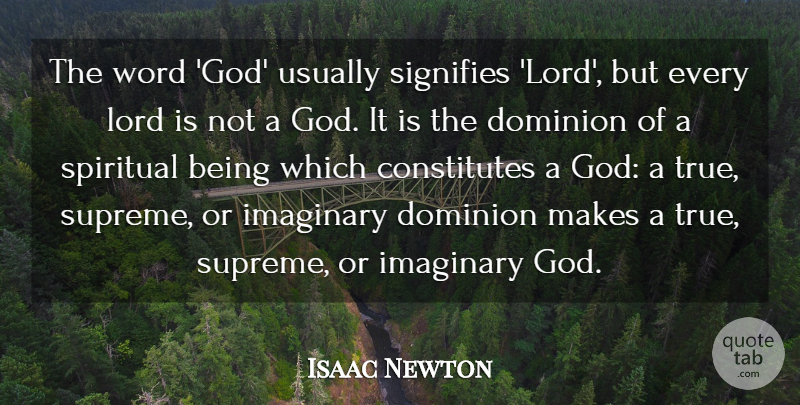 Isaac Newton Quote About Dominion, God, Imaginary, Lord, Signifies: The Word God Usually Signifies...