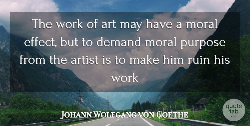 Johann Wolfgang von Goethe Quote About Art, Purpose, Demand: The Work Of Art May...