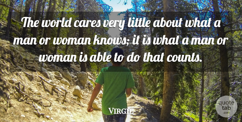 Virgil Quote About Ability, Cares, Man, Woman: The World Cares Very Little...