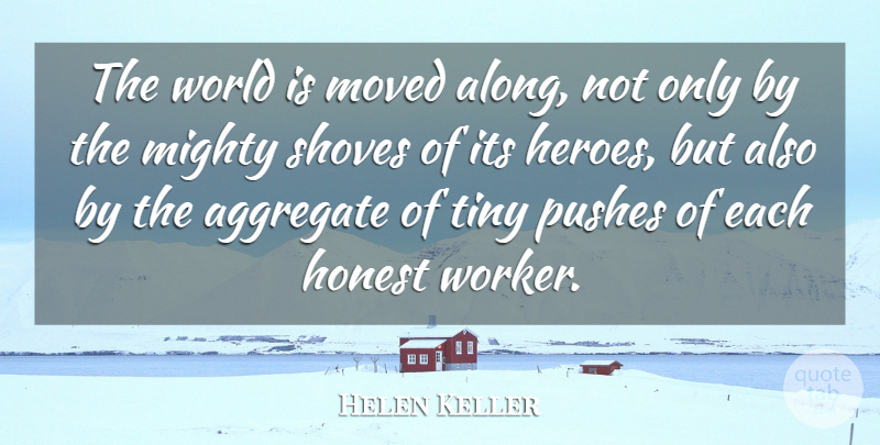 Helen Keller Quote About Aggregate, American Author, Moved, Pushes, Tiny: The World Is Moved Along...