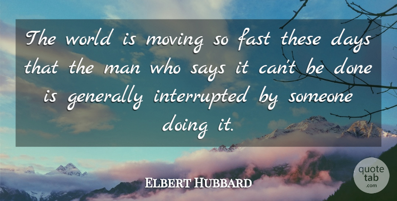 Elbert Hubbard Quote About Inspirational, Motivational, Change: The World Is Moving So...