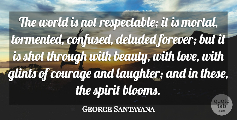 George Santayana Quote About Life, Laughter, Confused: The World Is Not Respectable...