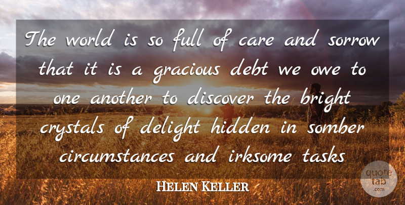 Helen Keller Quote About Bright, Care, Crystals, Debt, Delight: The World Is So Full...
