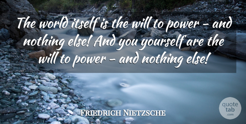 Friedrich Nietzsche Quote About Power, Religion, World: The World Itself Is The...