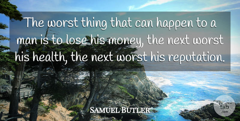 Samuel Butler Quote About Health, Men, Next: The Worst Thing That Can...