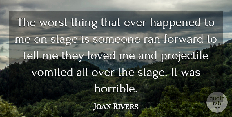 Joan Rivers Quote About Stage, Horrible, Worst: The Worst Thing That Ever...