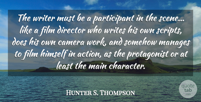 Hunter S. Thompson Quote About Writing, Character, Doe: The Writer Must Be A...