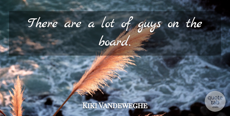 Kiki Vandeweghe Quote About Guys: There Are A Lot Of...