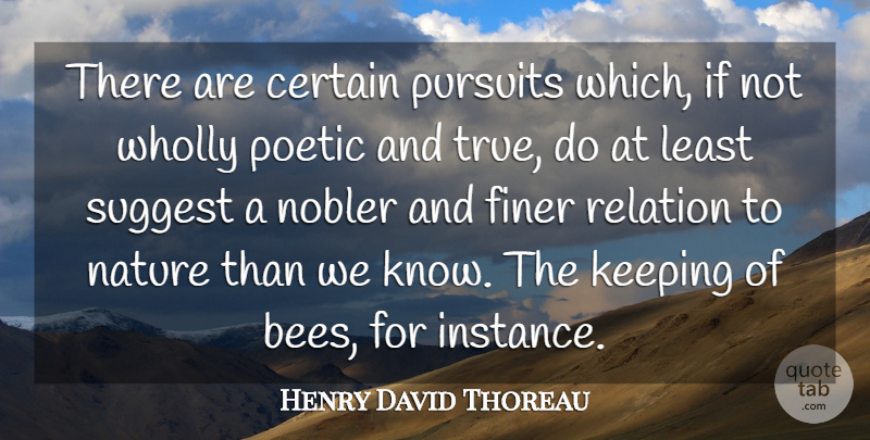 Henry David Thoreau Quote About Nature, Arrogance, Bees: There Are Certain Pursuits Which...