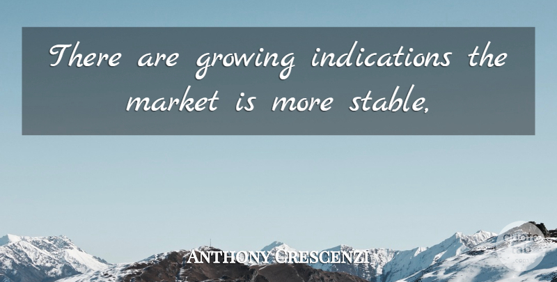 Anthony Crescenzi Quote About Growing, Market: There Are Growing Indications The...