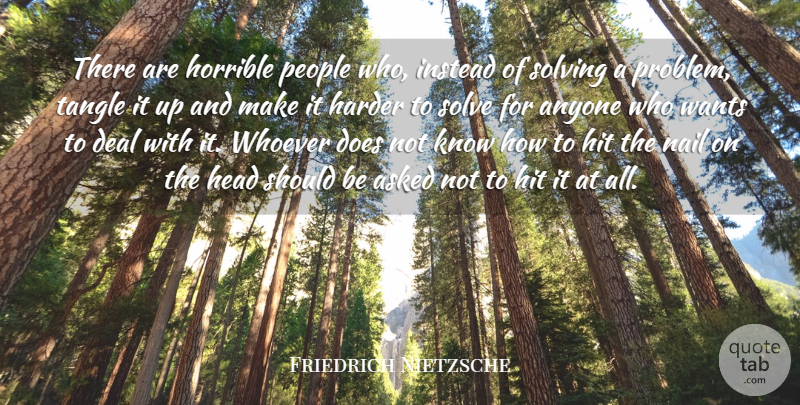 Friedrich Nietzsche Quote About People, Nails, Doe: There Are Horrible People Who...