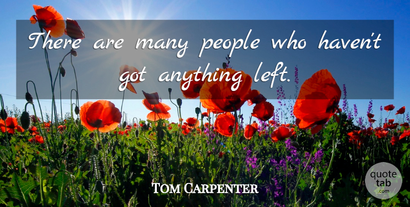 Tom Carpenter Quote About People: There Are Many People Who...