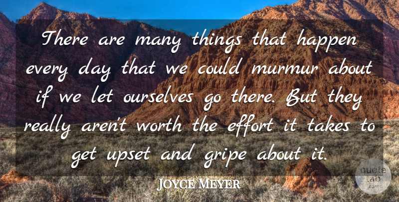Joyce Meyer Quote About Effort, Upset, Happens: There Are Many Things That...