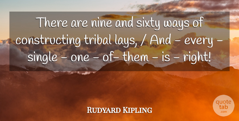 Rudyard Kipling Quote About Nine, Single, Sixty, Tribal, Ways: There Are Nine And Sixty...