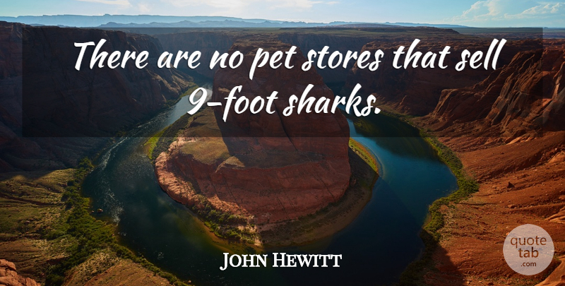 John Hewitt Quote About Pet, Sell, Stores: There Are No Pet Stores...