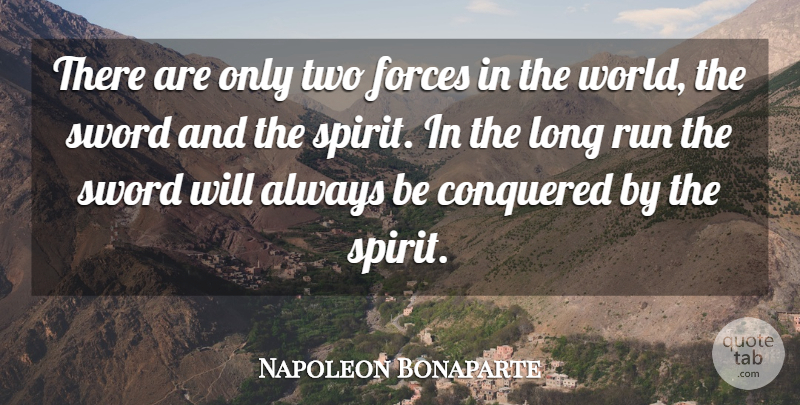 Napoleon Bonaparte Quote About Running, Two, Long: There Are Only Two Forces...