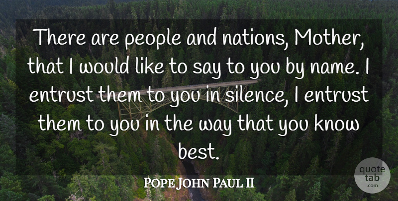 Pope John Paul II Quote About Mother, Names, People: There Are People And Nations...