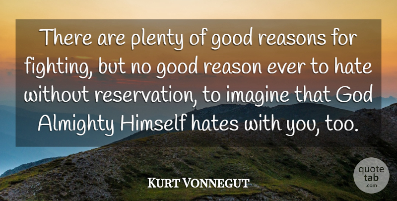 Kurt Vonnegut Quote About Almighty, God, Good, Hate, Hates: There Are Plenty Of Good...
