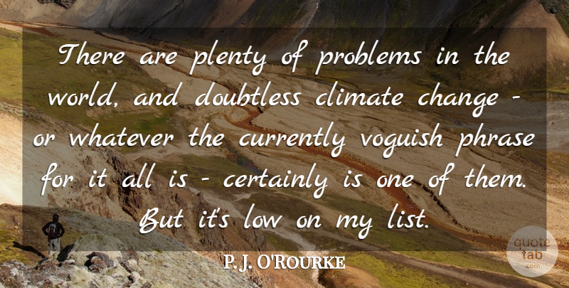 P. J. O'Rourke Quote About Phrases, World, Lists: There Are Plenty Of Problems...