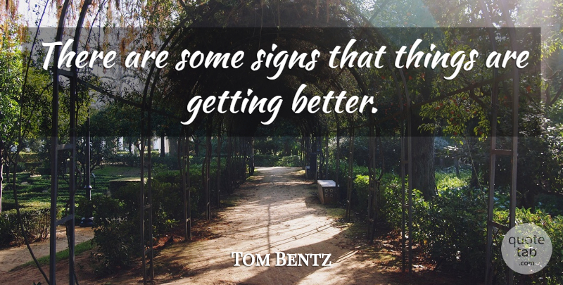 Tom Bentz Quote About Signs: There Are Some Signs That...