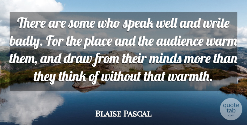 Blaise Pascal Quote About Writing, Thinking, Mind: There Are Some Who Speak...