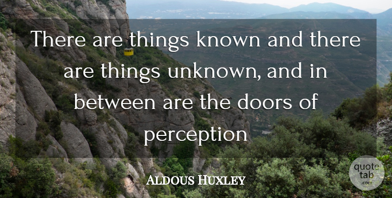 Aldous Huxley Quote About Doors, Known, Perception: There Are Things Known And...