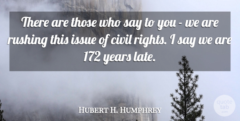 Hubert H. Humphrey Quote About Hippie, Years, Rushing: There Are Those Who Say...