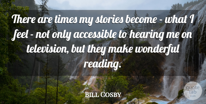 Bill Cosby Quote About Accessible, Stories, Wonderful: There Are Times My Stories...