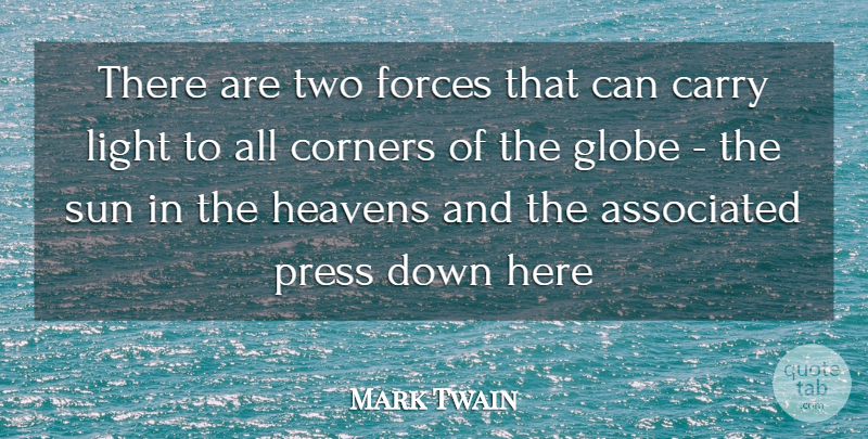 Mark Twain Quote About Associated, Carry, Corners, Forces, Globe: There Are Two Forces That...