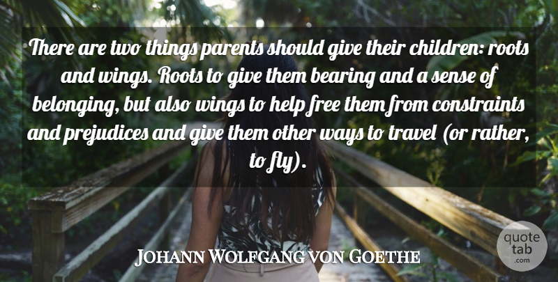 Johann Wolfgang von Goethe Quote About Bearing, Free, Help, Parents, Prejudices: There Are Two Things Parents...