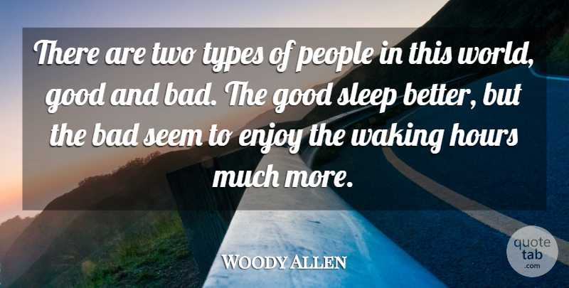 Woody Allen Quote About Bad, Enjoy, Good, Hours, Integrity: There Are Two Types Of...