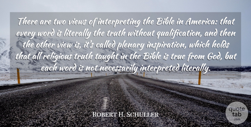 Robert H. Schuller Quote About Bible, God, Holds, Literally, Religious: There Are Two Views Of...
